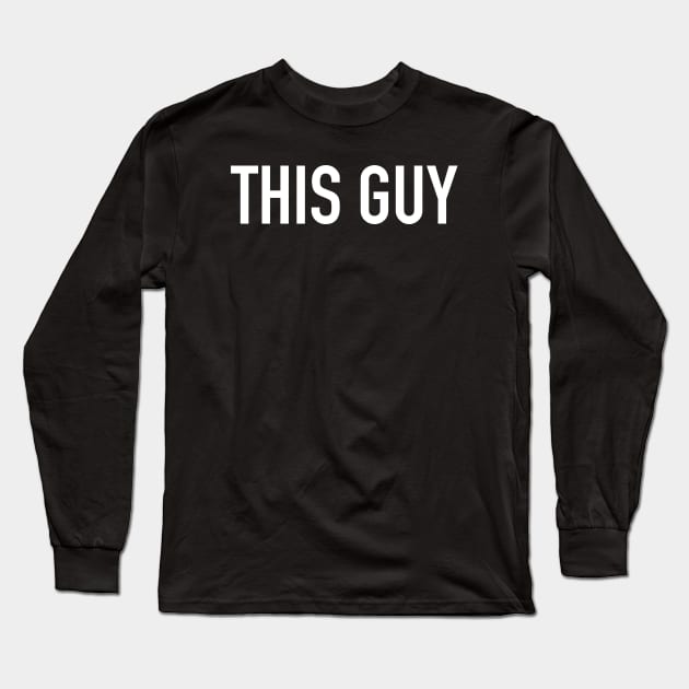 This Guy Long Sleeve T-Shirt by StickSicky